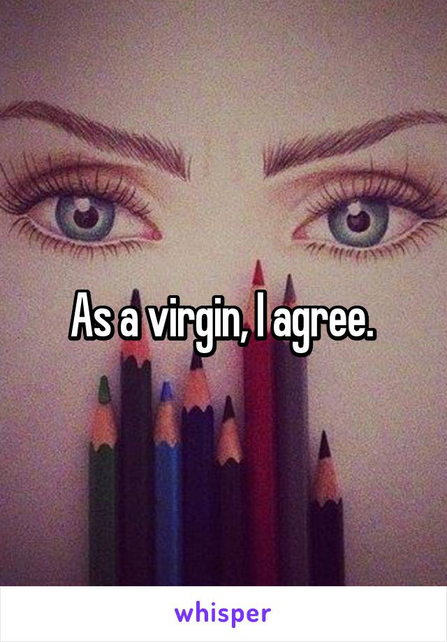 As a virgin, I agree. 