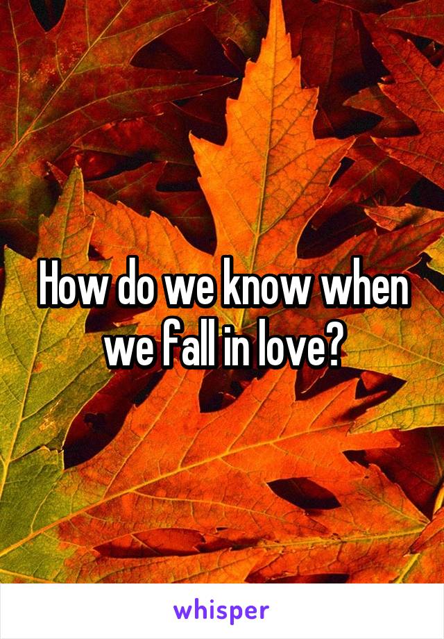 How do we know when we fall in love?