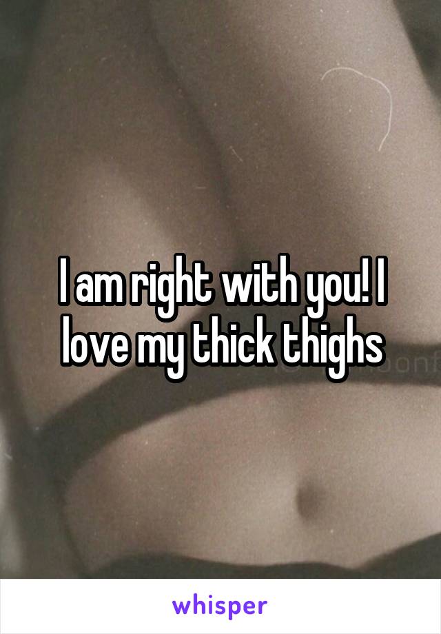 I am right with you! I love my thick thighs