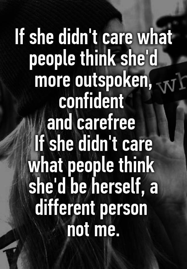 if-she-didn-t-care-what-people-think-she-d-more-outspoken-confident