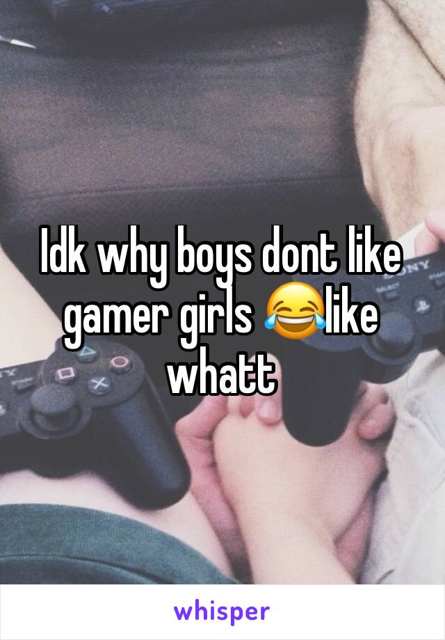 Idk why boys dont like gamer girls 😂like whatt