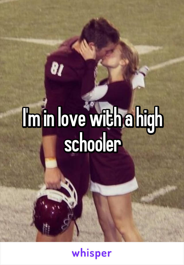 I'm in love with a high schooler
