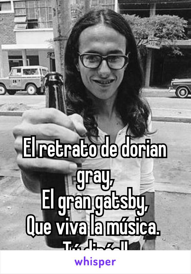 El retrato de dorian gray,
El gran gatsby,
Que viva la música. 
Tú dirás!!