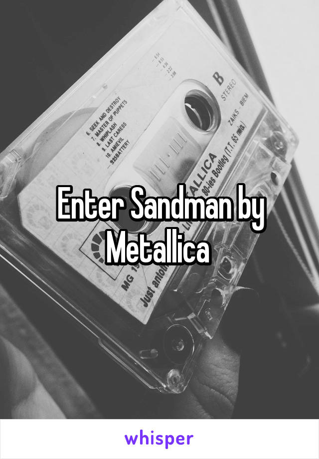 Enter Sandman by Metallica 