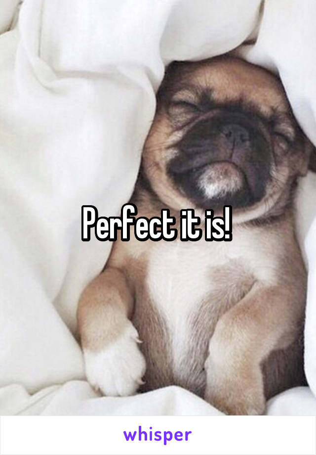 Perfect it is! 