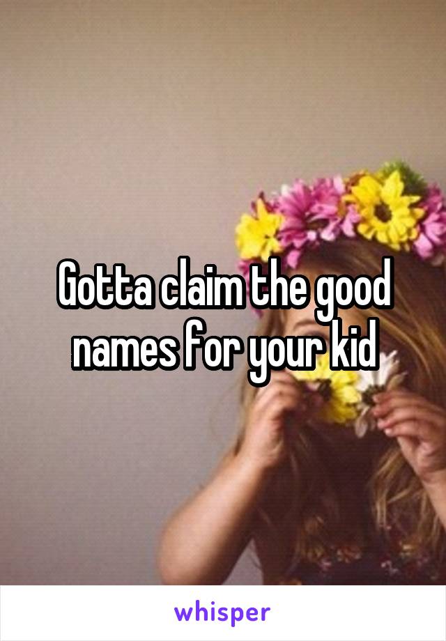 Gotta claim the good names for your kid