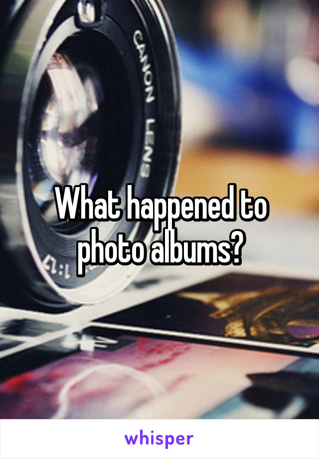 What happened to photo albums?