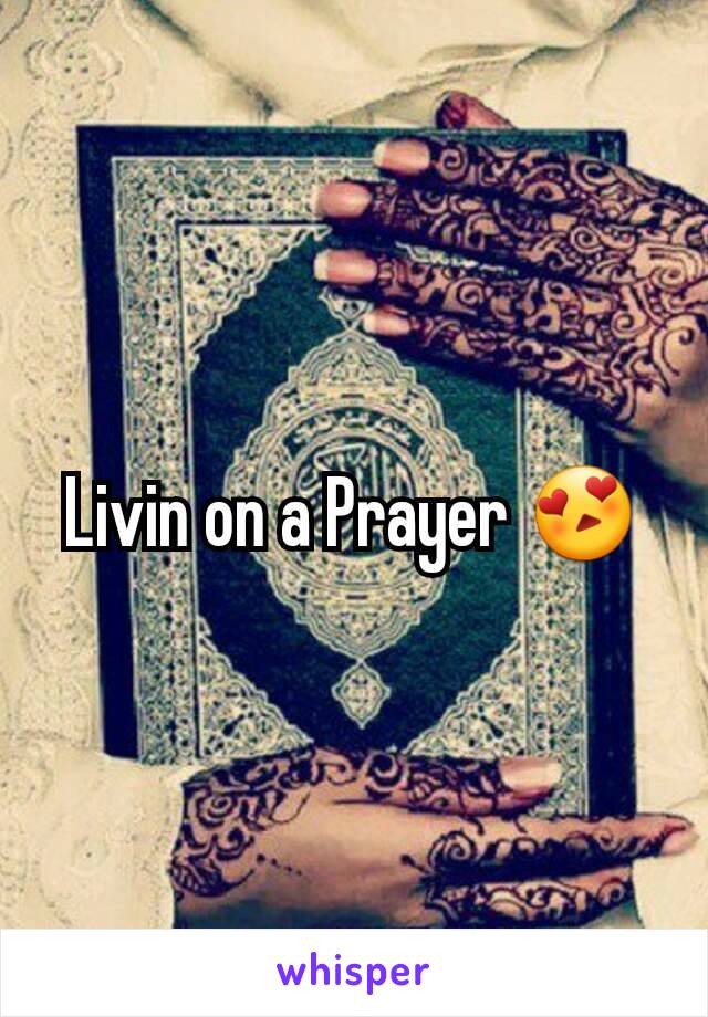 Livin on a Prayer 😍