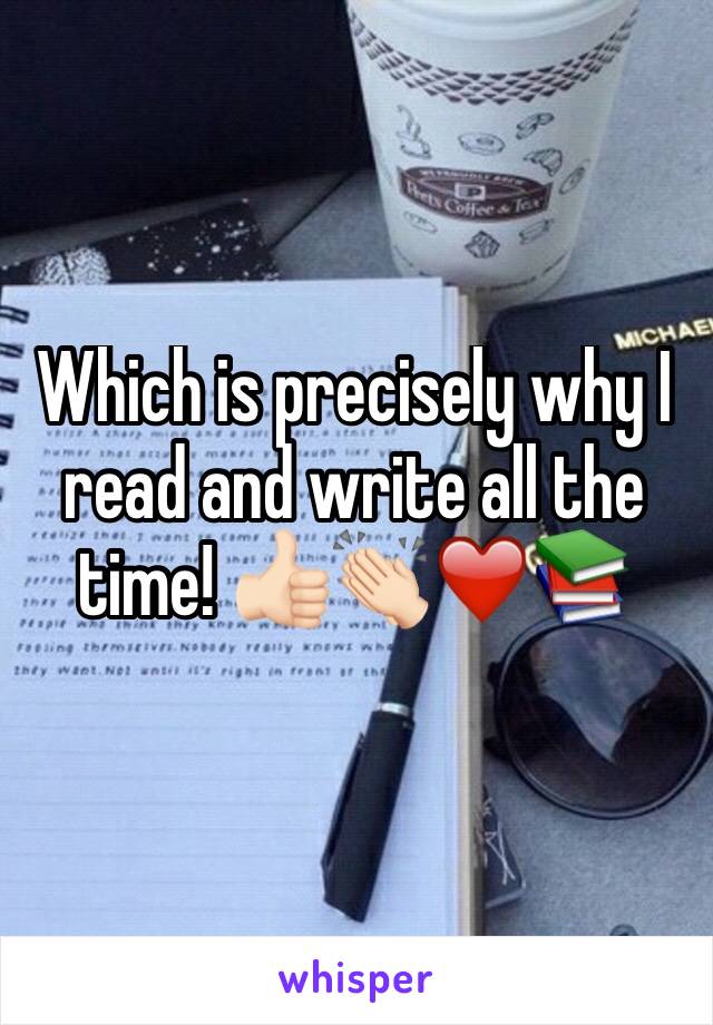 Which is precisely why I read and write all the time! 👍🏻👏🏻❤️📚