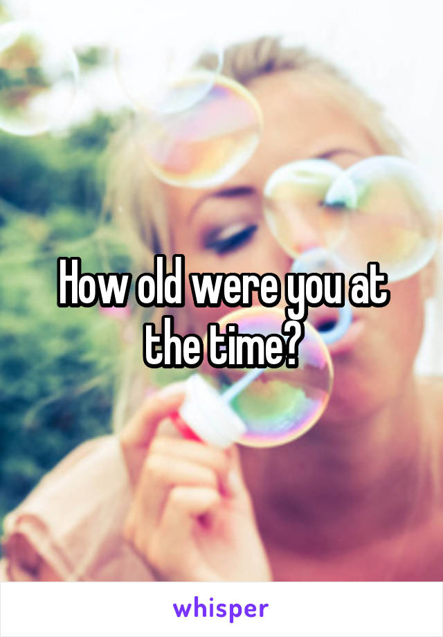 How old were you at the time?