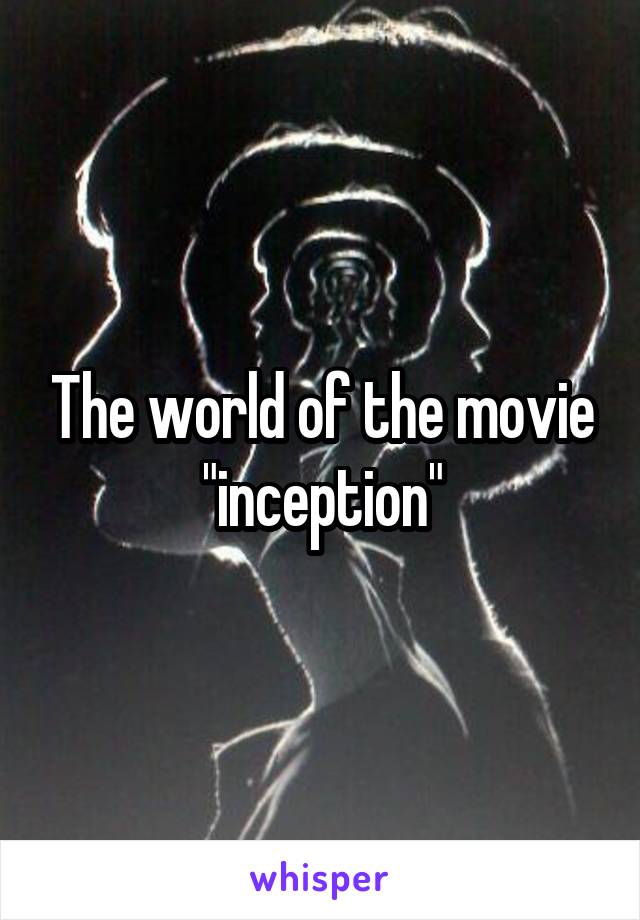 The world of the movie "inception"