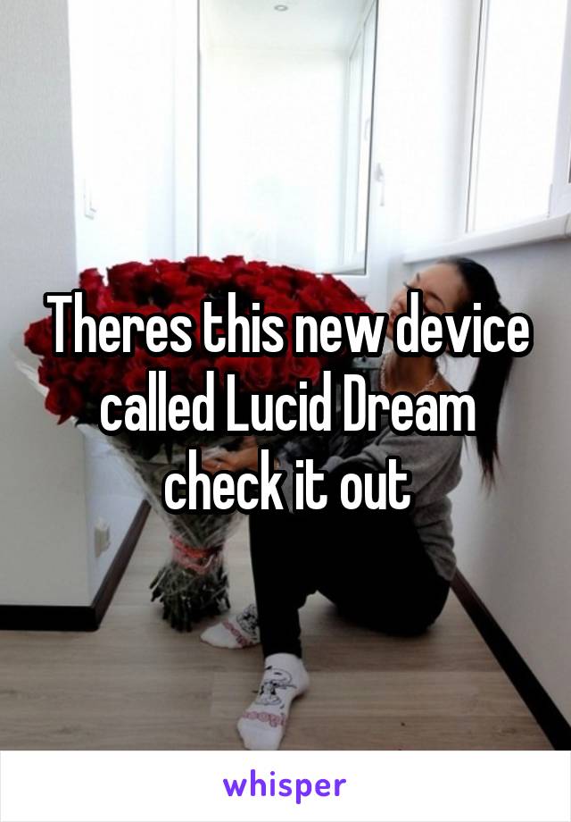 Theres this new device called Lucid Dream check it out