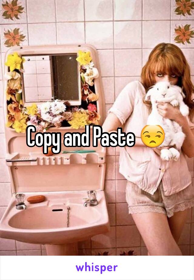 Copy and Paste 😒