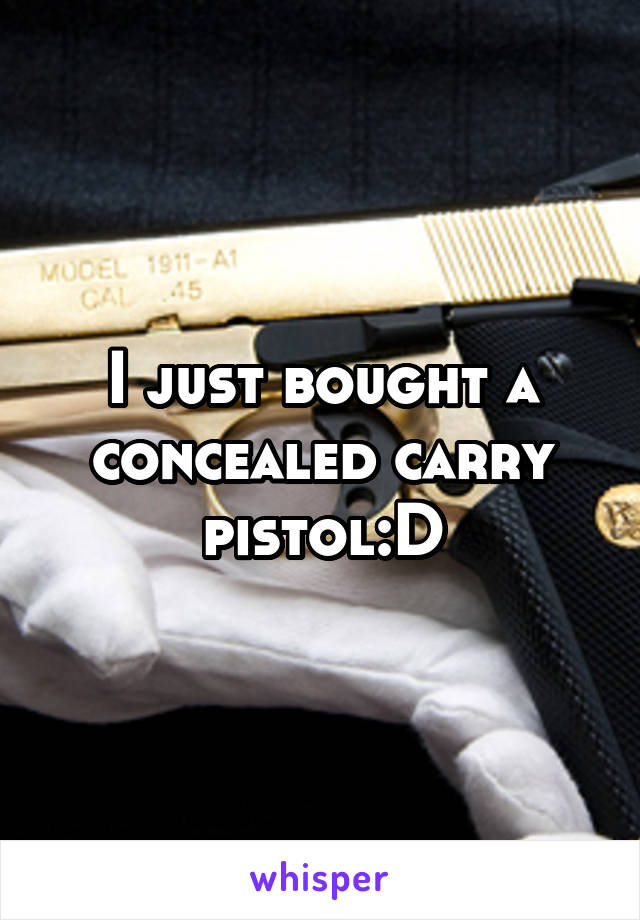 I just bought a concealed carry pistol:D