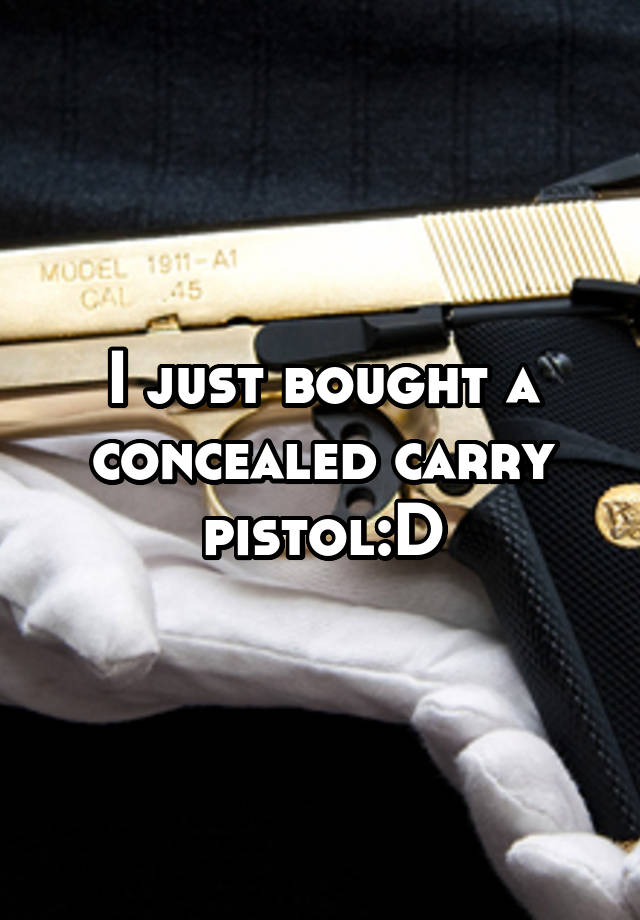 I just bought a concealed carry pistol:D