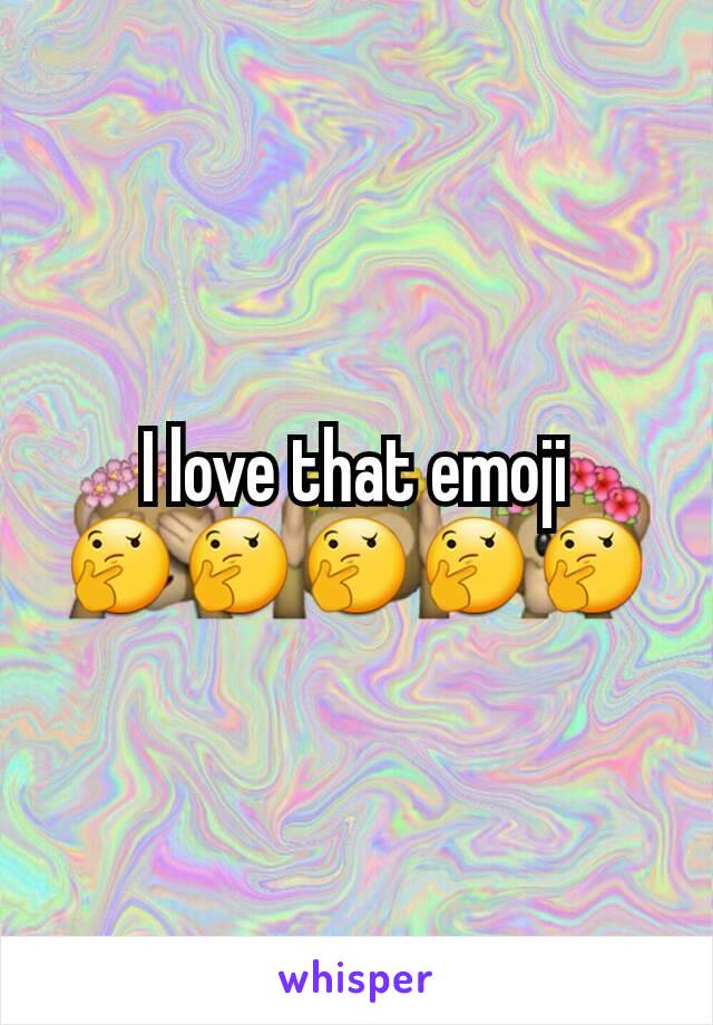 I love that emoji 🤔🤔🤔🤔🤔