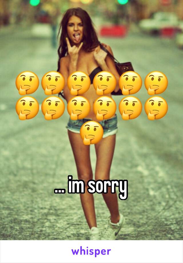 🤔🤔🤔🤔🤔🤔🤔🤔🤔🤔🤔🤔🤔

... im sorry 