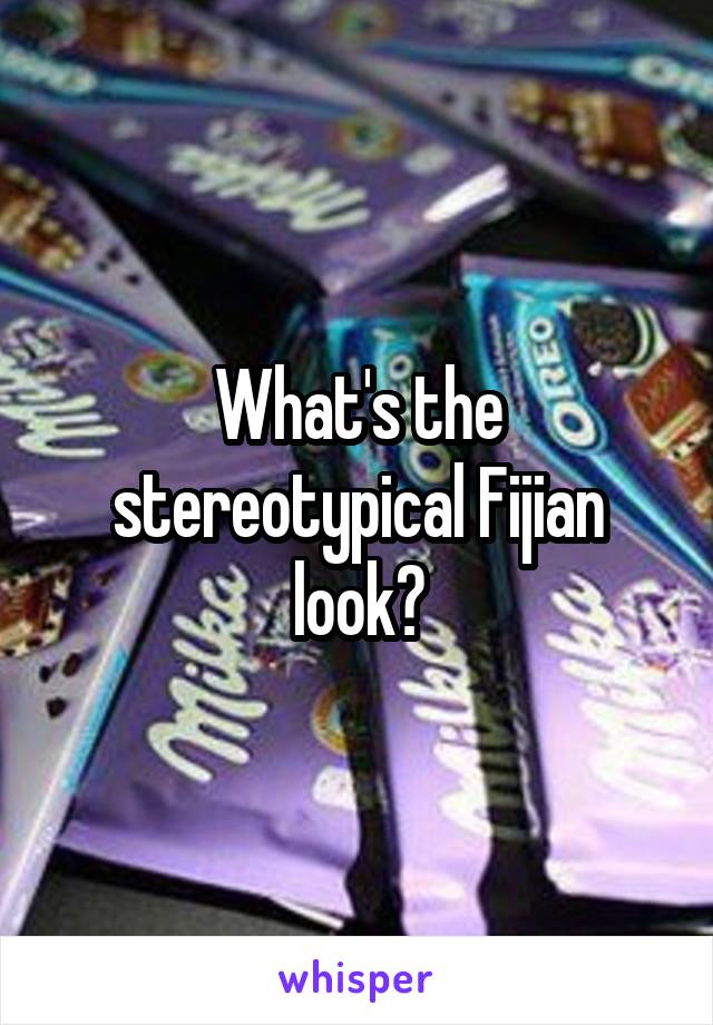 What's the stereotypical Fijian look?