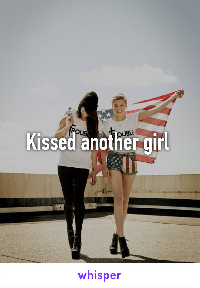 Kissed another girl 
