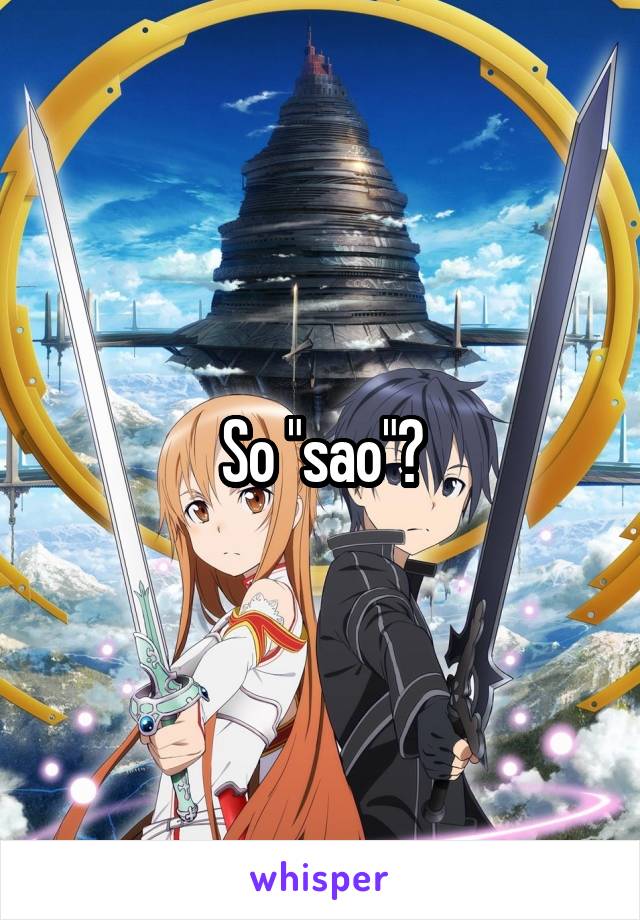 So "sao"?