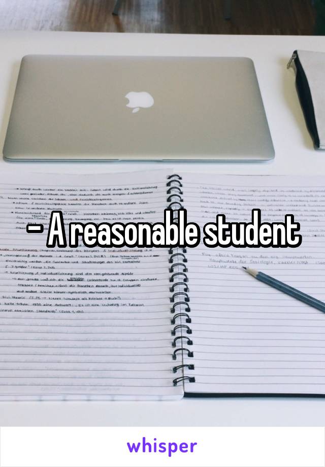 - A reasonable student