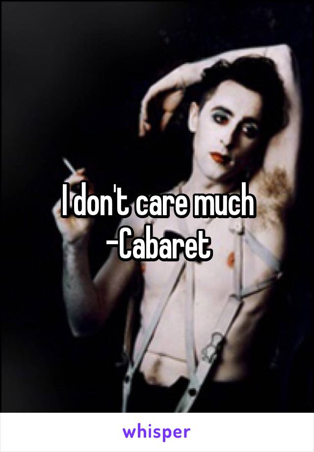 I don't care much
-Cabaret