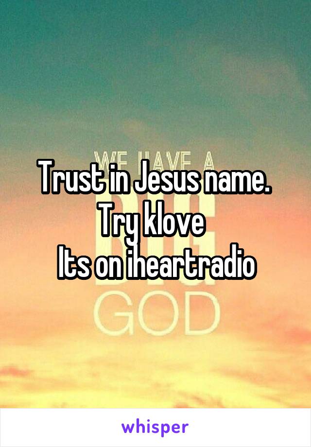 Trust in Jesus name. 
Try klove  
Its on iheartradio