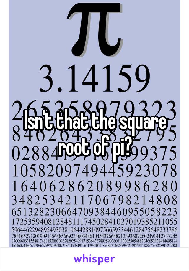 Isn't that the square root of pi?