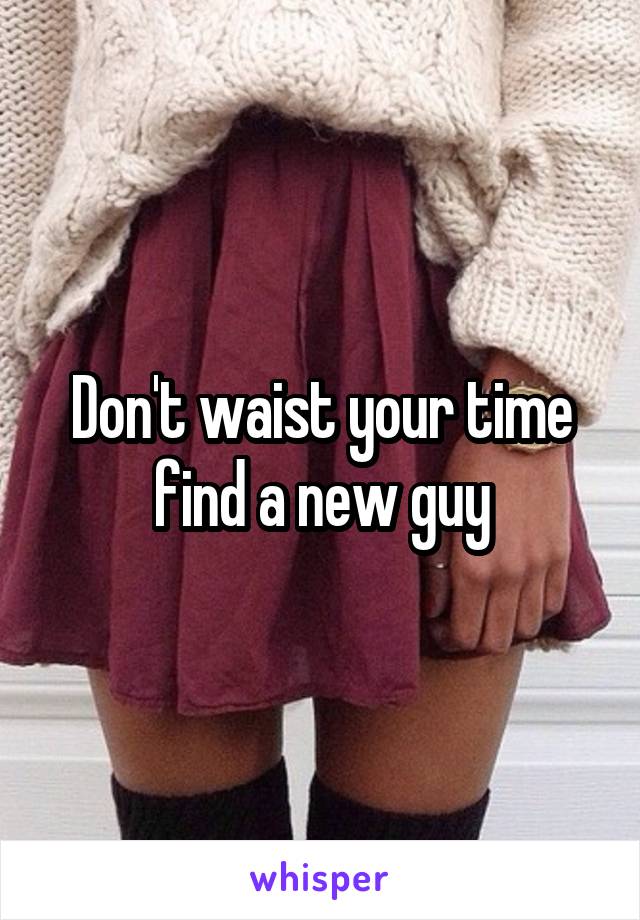 Don't waist your time find a new guy