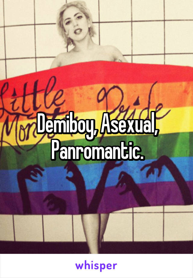 Demiboy, Asexual, Panromantic.