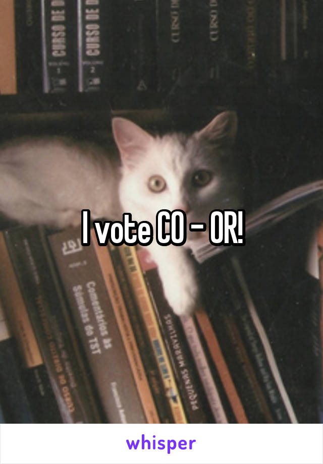 I vote CO - OR!