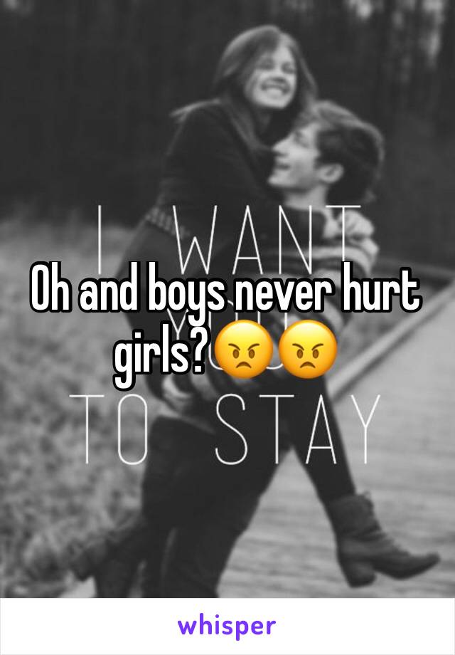 Oh and boys never hurt girls?😠😠
