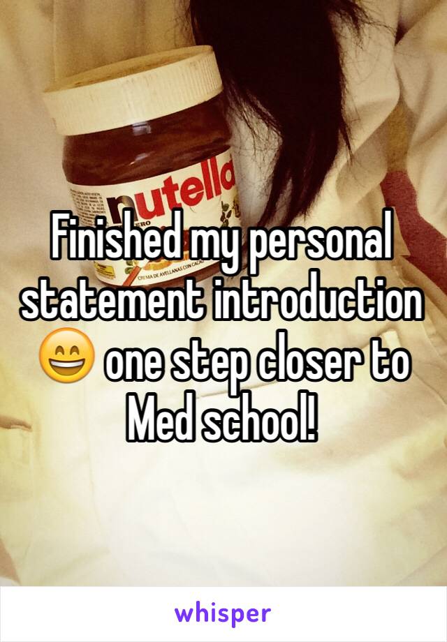 Finished my personal statement introduction  😄 one step closer to Med school! 