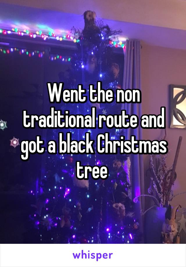 Went the non traditional route and got a black Christmas tree 