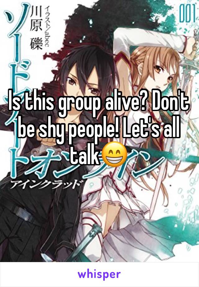 Is this group alive? Don't be shy people! Let's all talk😁