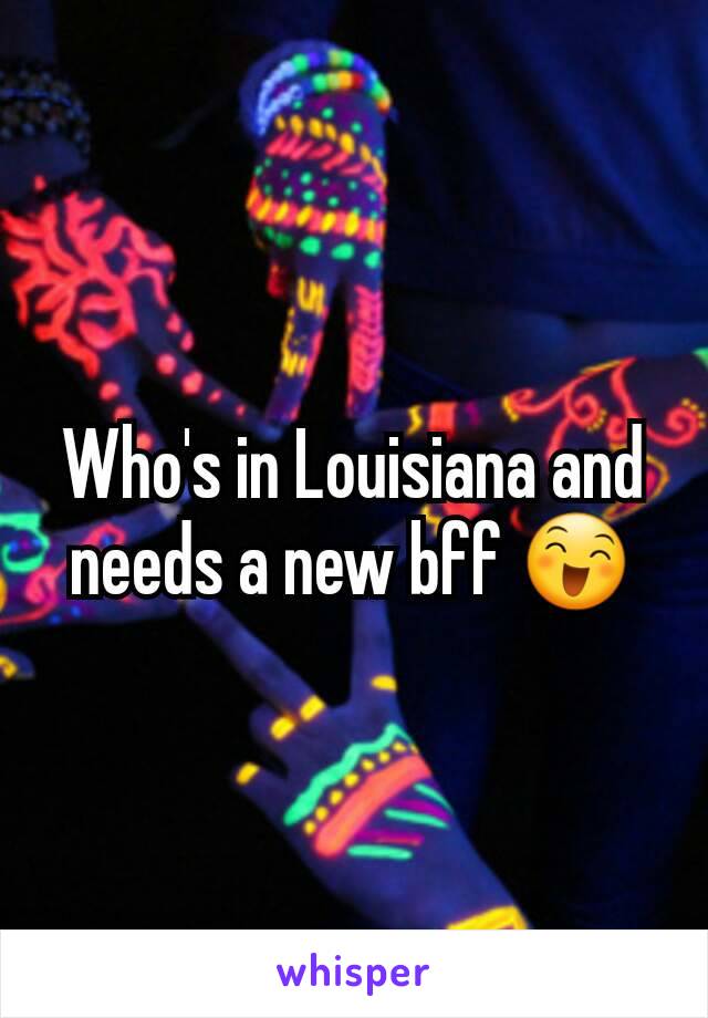 Who's in Louisiana and needs a new bff 😄