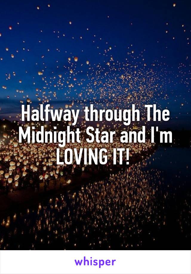 Halfway through The Midnight Star and I'm LOVING IT! 