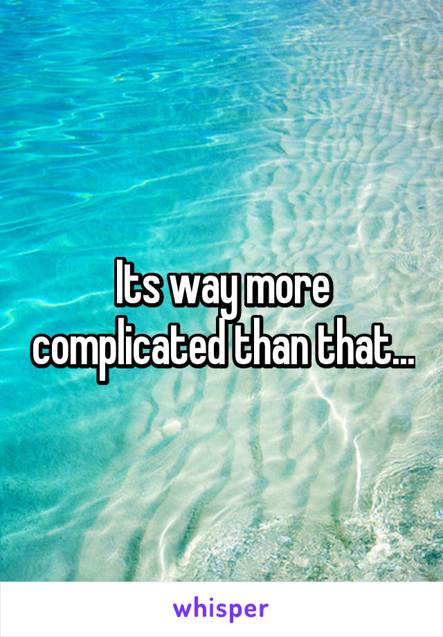 Its way more complicated than that...