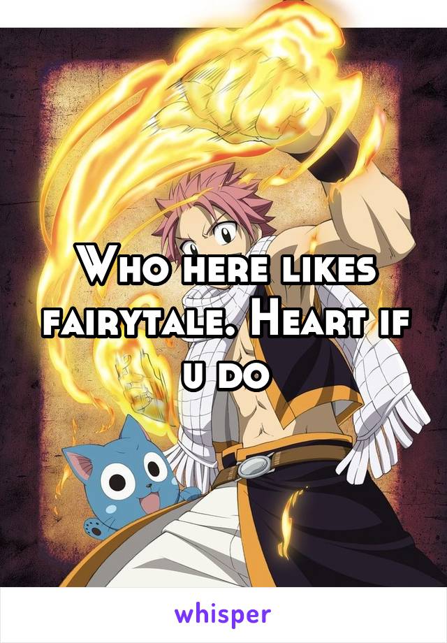 Who here likes fairytale. Heart if u do