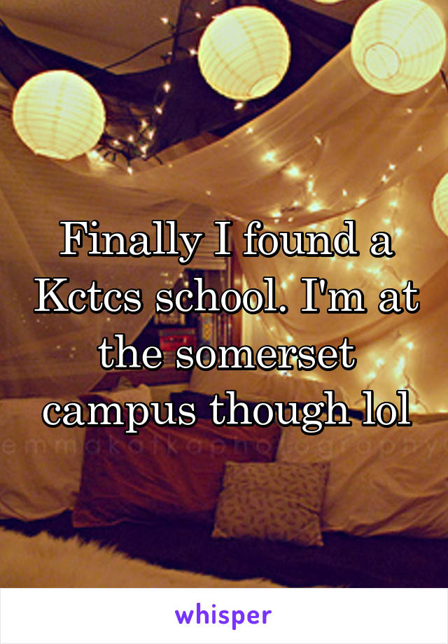 Finally I found a Kctcs school. I'm at the somerset campus though lol