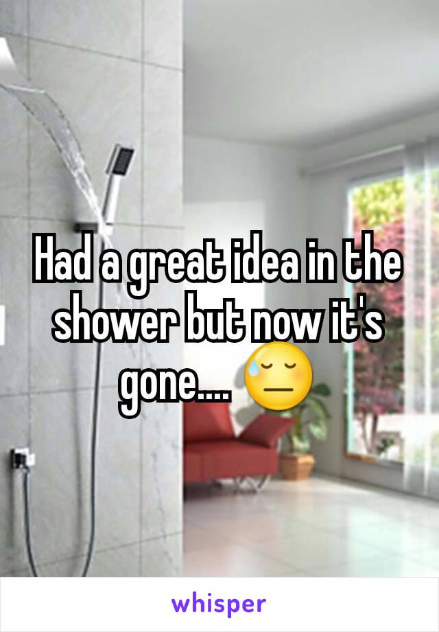 Had a great idea in the shower but now it's gone.... 😓