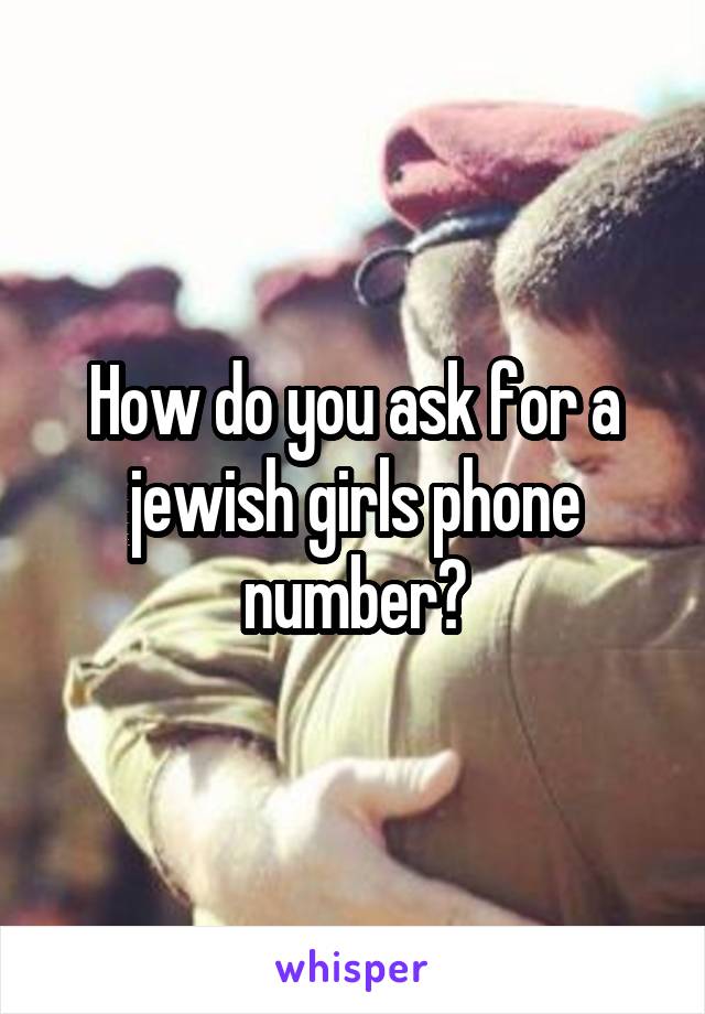 How do you ask for a jewish girls phone number?