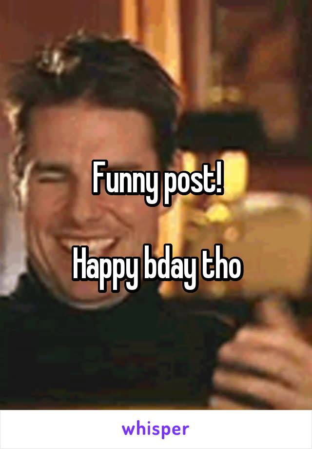 Funny post!

Happy bday tho