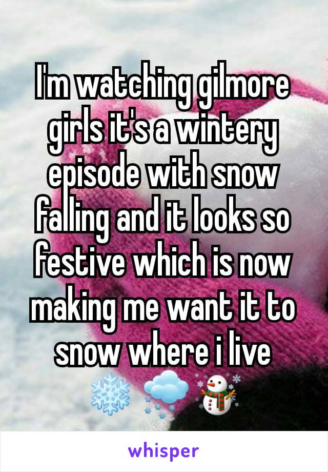 I'm watching gilmore girls it's a wintery episode with snow falling and it looks so festive which is now making me want it to snow where i live
❄🌨☃