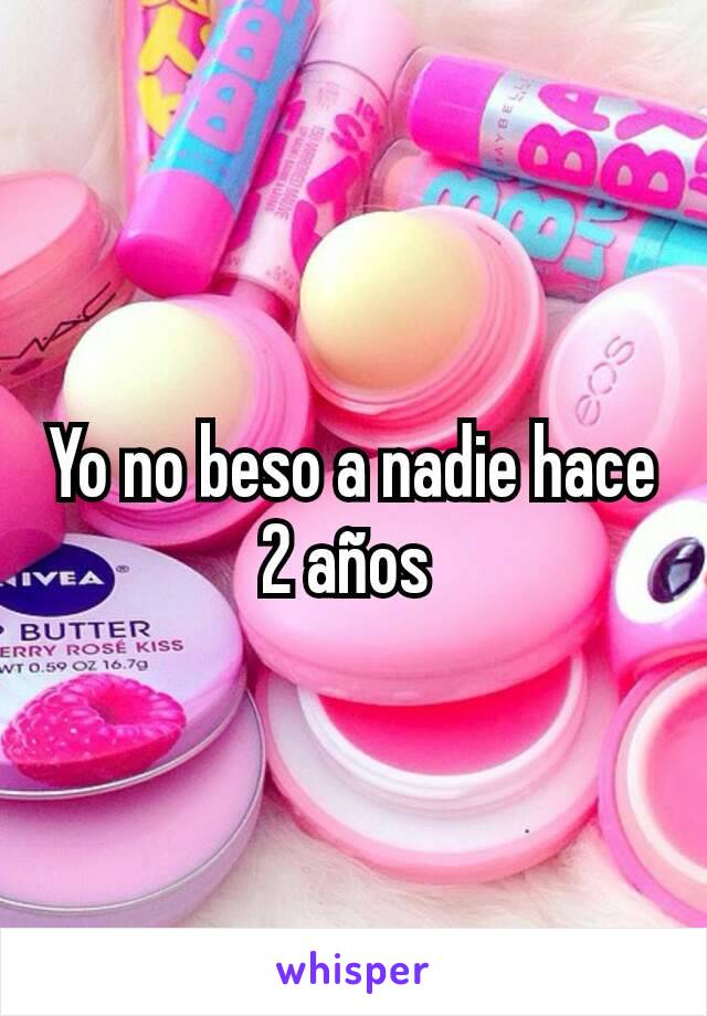 Yo no beso a nadie hace 2 años 