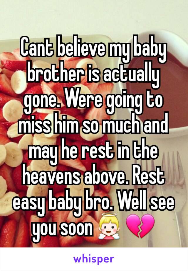 Cant believe my baby brother is actually gone. Were going to miss him so much and may he rest in the heavens above. Rest easy baby bro. Well see you soon👼💔