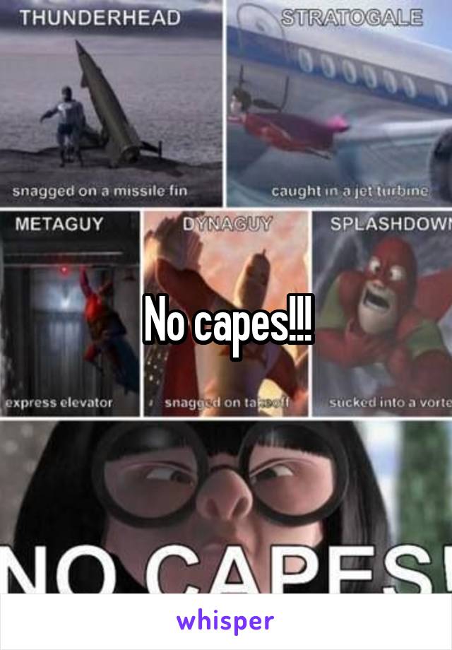 No capes!!!