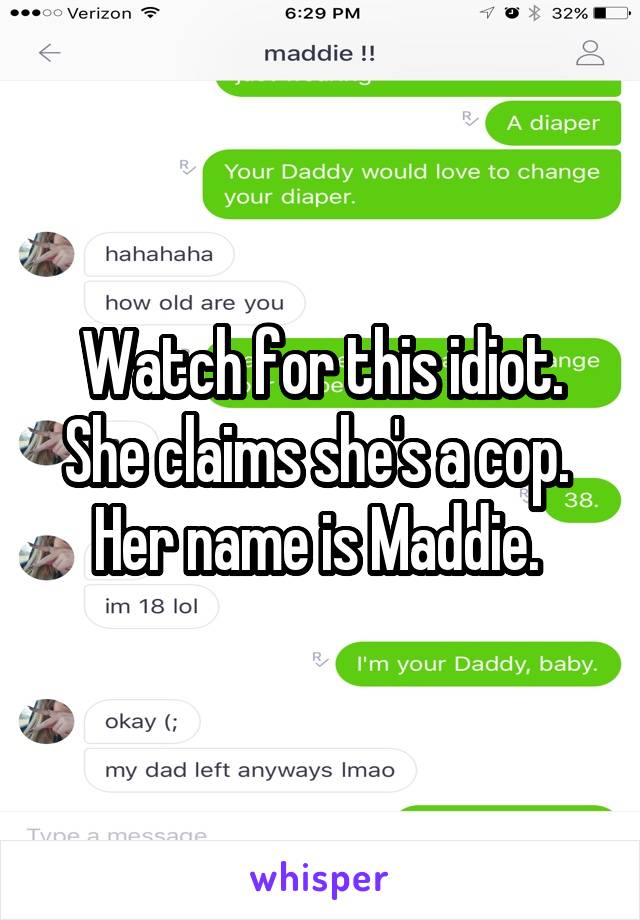 Watch for this idiot. She claims she's a cop.  Her name is Maddie. 