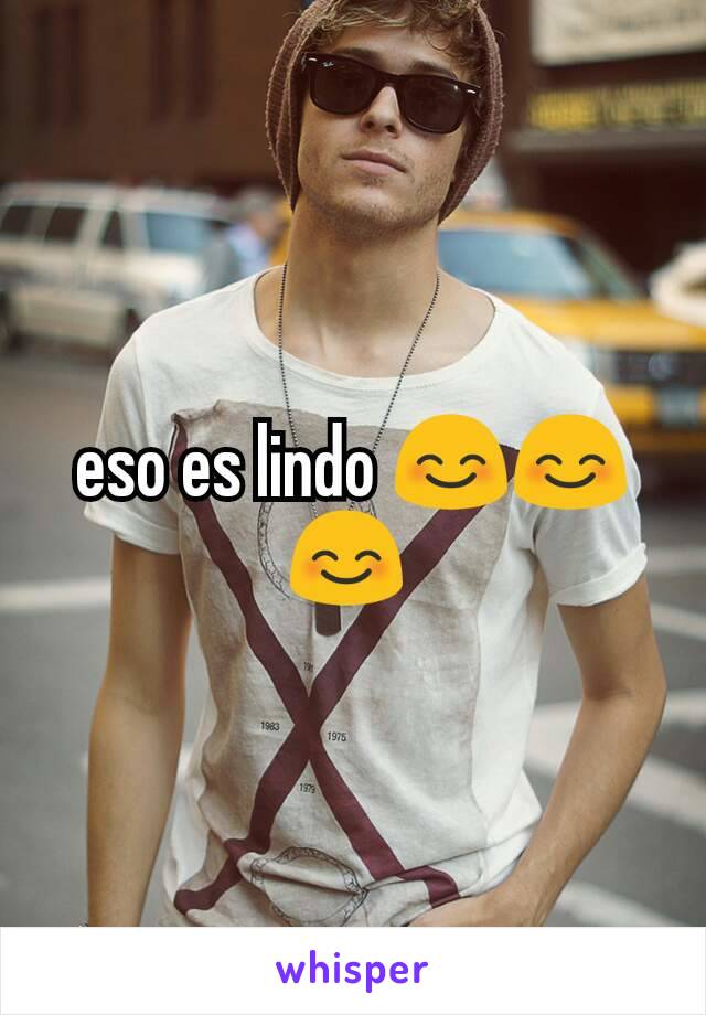 eso es lindo 😊😊😊 