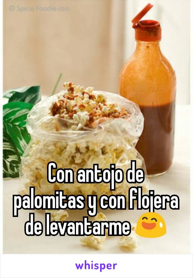 Con antojo de palomitas y con flojera de levantarme 😅